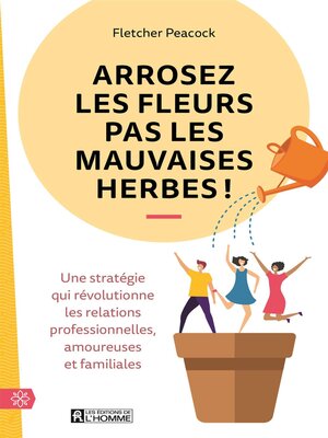 cover image of Arrosez les fleurs pas les mauvaises herbes!